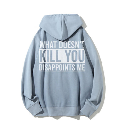 What Doesn't Kill You Disappoints Me Printed Back Cotton Hoodie