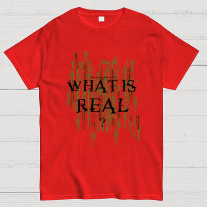What Is Real? How do you define ‘real’? Geek T-Shirt