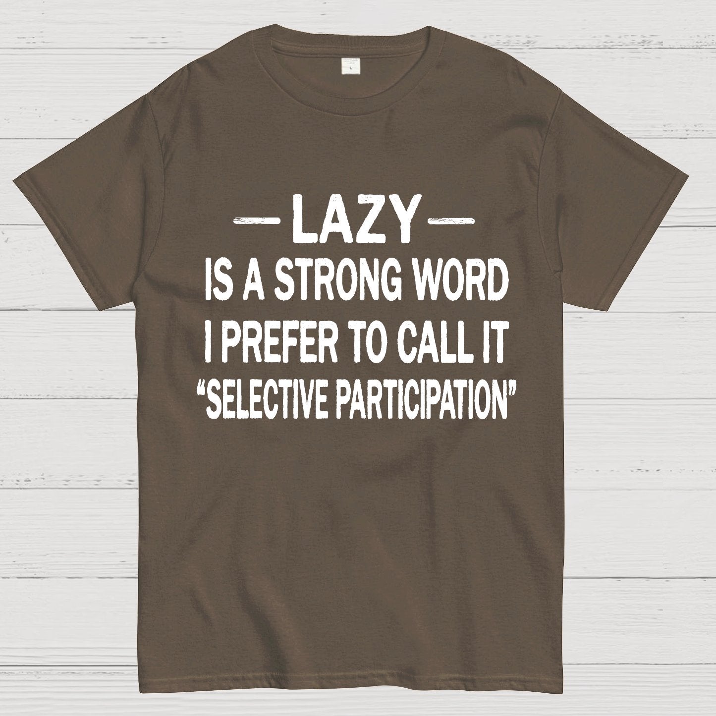 Lazy Is A Strong Word I Prefer To Call It "Selective Participation" Geek T-Shirt