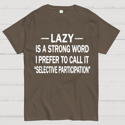 Lazy Is A Strong Word I Prefer To Call It "Selective Participation" Geek T-Shirt