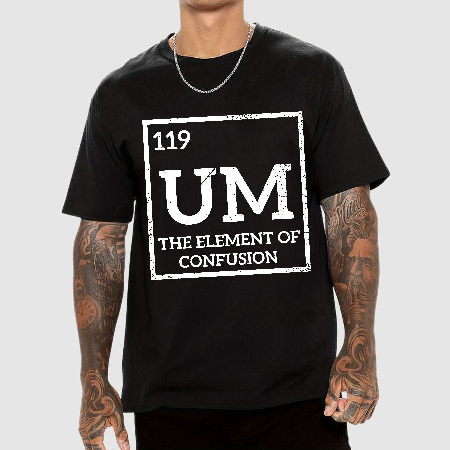 Um The Element Of Confusion Geek T-Shirt