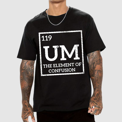 Um The Element Of Confusion Geek T-Shirt