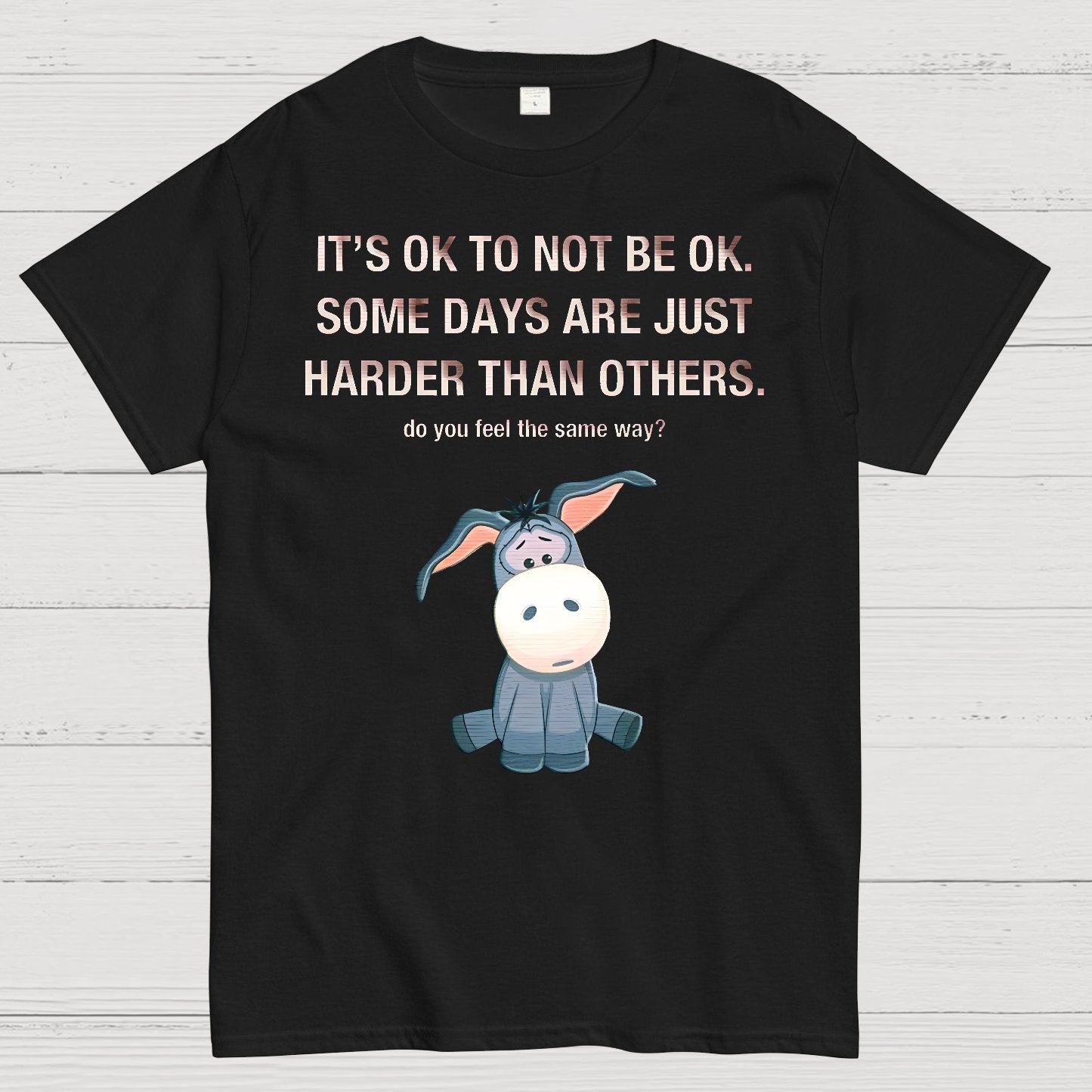 It's Ok To Not Be Ok. Some Days Are Just Harder Than Others.Do You Feel The Same Way？Geek T-Shirt