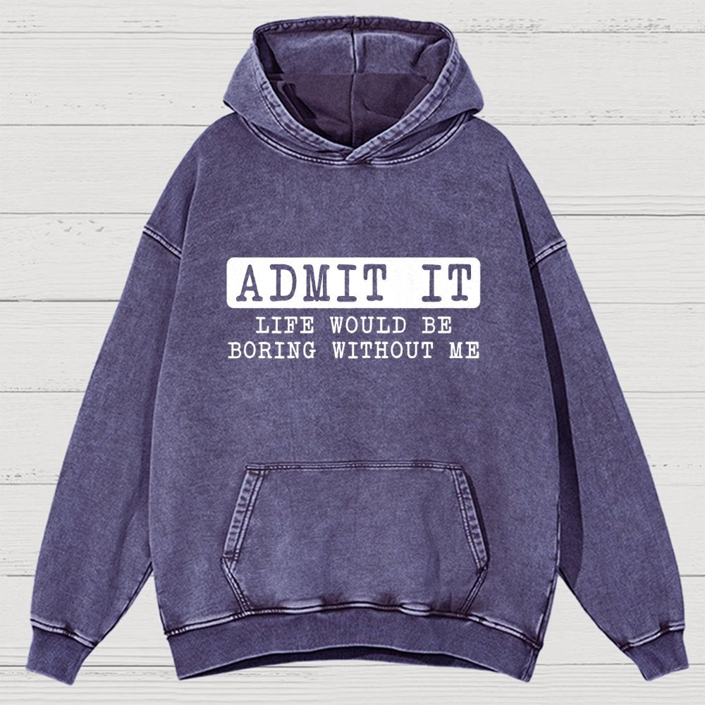 Admit It Life Would Be Boring Without Me Vintage Distressed Hoodie