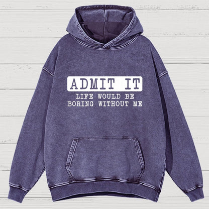 Admit It Life Would Be Boring Without Me Vintage Distressed Hoodie