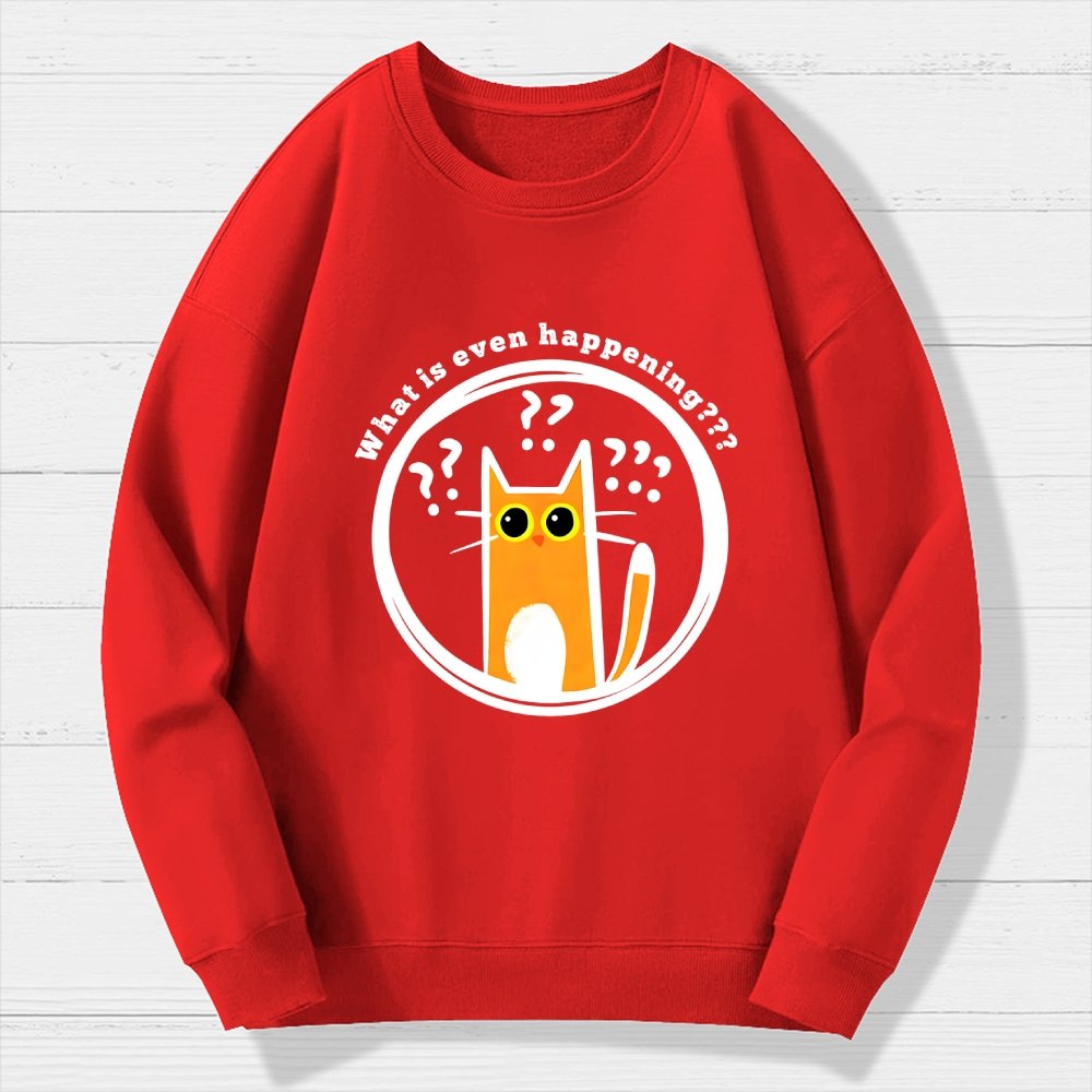 What is Even Happening Geek Cotton Sweatshirt
