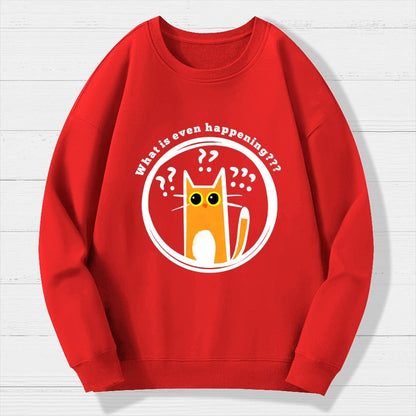 What is Even Happening Geek Cotton Sweatshirt