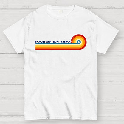 I Forget What Eight Was For Unisex Geek T-Shirt