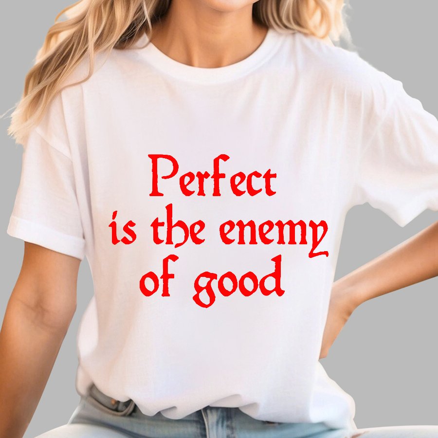 Perfect Is The Enemy Of Good - Voltaire Geek T-Shirt