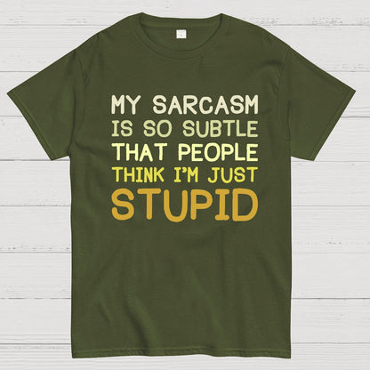My Sarcasm Is So Subtle That People Think I'm Just Stupid Geek T-Shirt
