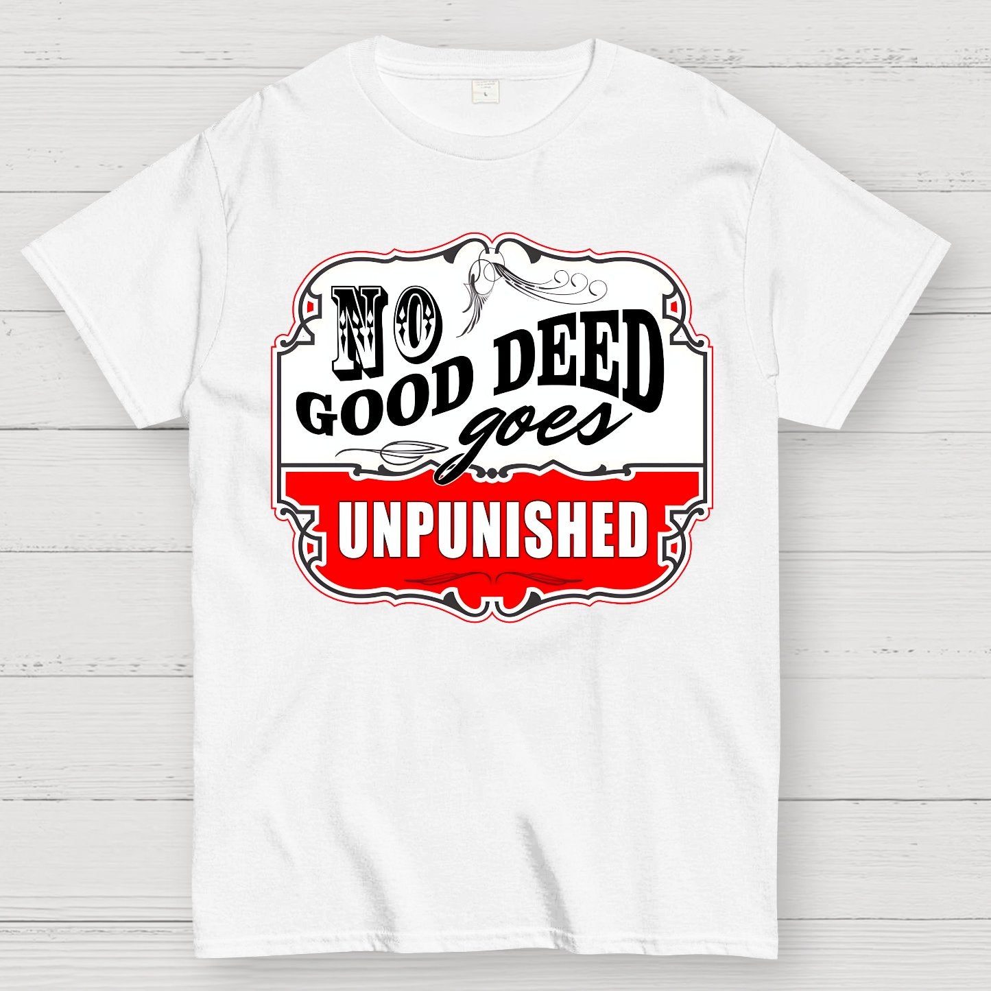 No Good Deed Goes Unpunished Sarcasm Geek T-Shirt