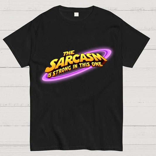 The Sarcasm Is Strong With This One Geek T-Shirt