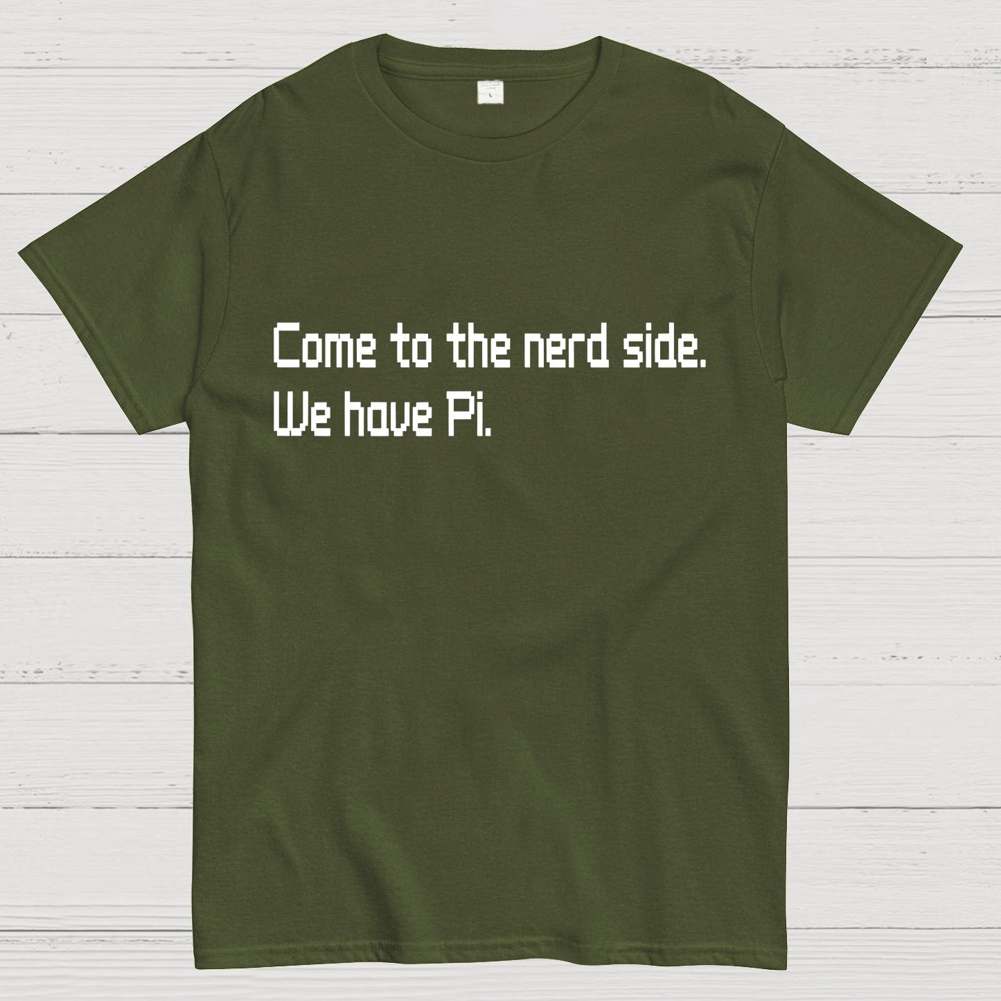 Come To The Nerd Side. We Have Pi. Geek T-Shirt