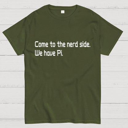 Come To The Nerd Side. We Have Pi. Geek T-Shirt