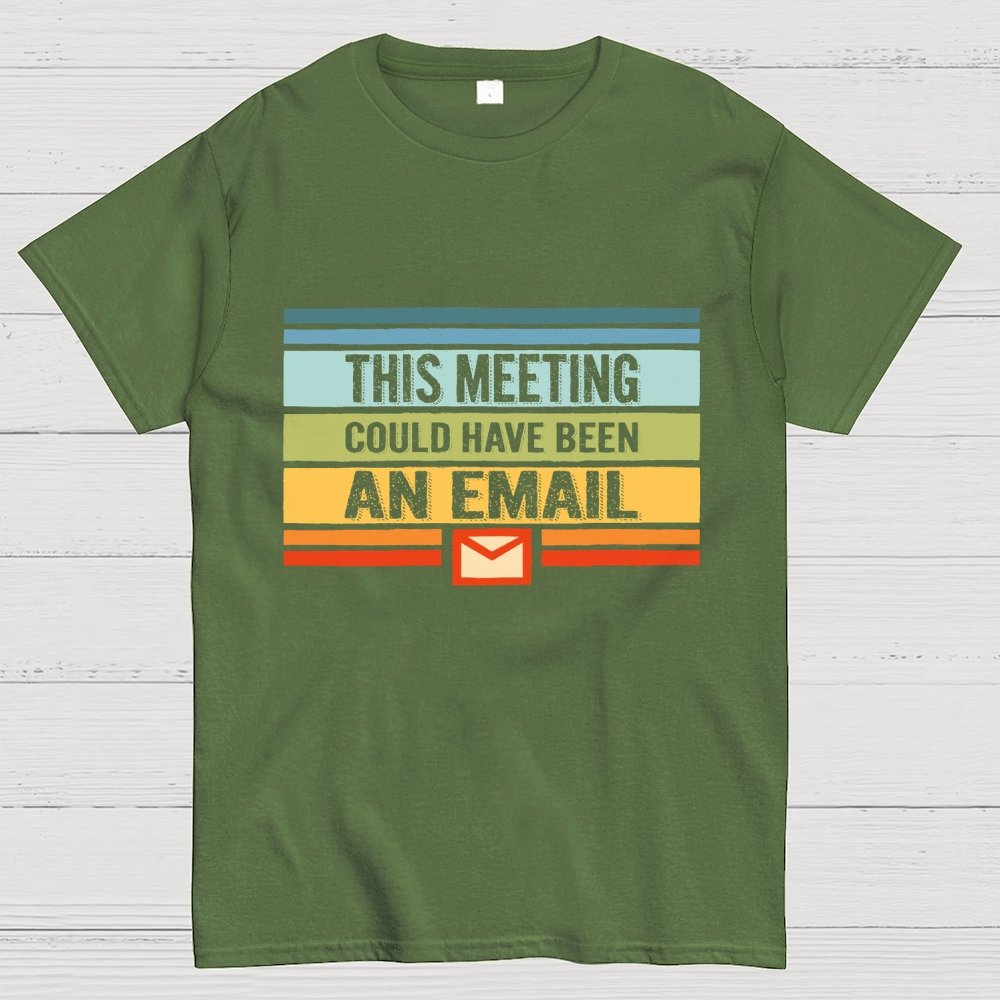 This Meeting Could Have Been an Email Geek T-Shirt