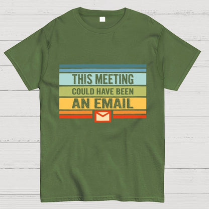 This Meeting Could Have Been an Email Geek T-Shirt