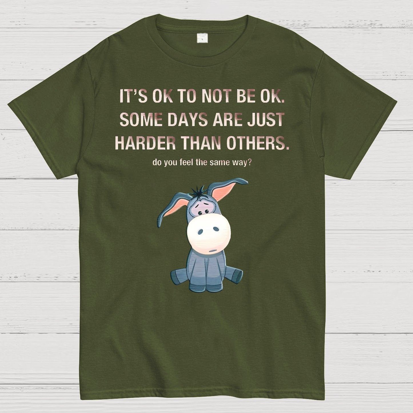 It's Ok To Not Be Ok. Some Days Are Just Harder Than Others.Do You Feel The Same Way？Geek T-Shirt