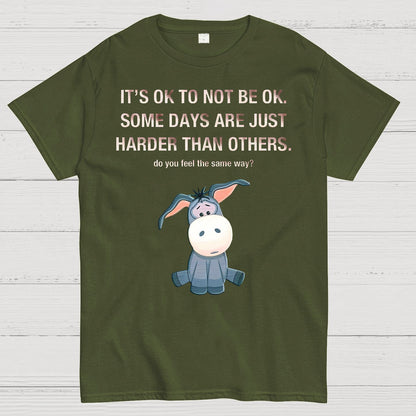 It's Ok To Not Be Ok. Some Days Are Just Harder Than Others.Do You Feel The Same Way？Geek T-Shirt