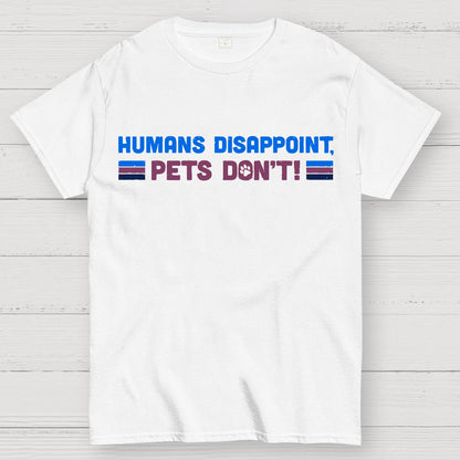Humans Disappoint, Pets Dont! Geek T-Shirt