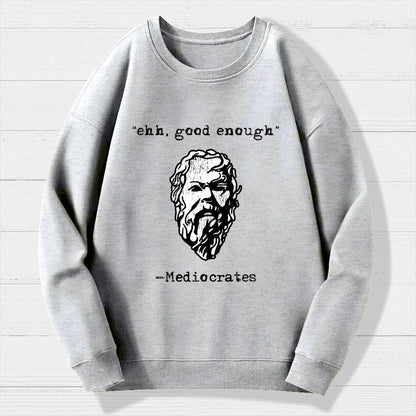 Mediocrates eh Good Enough Geek Cotton Sweatshirt