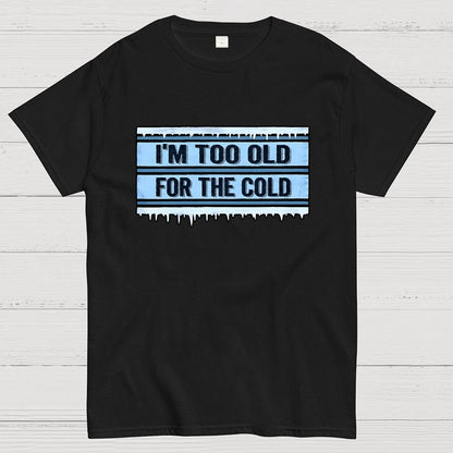 Too Old for the Cold Geek T-Shirt