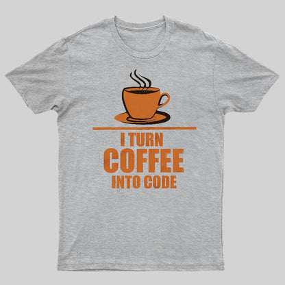 Programming I Turn Coffee Into Code Geeky T-Shirt