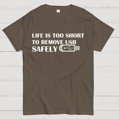 Life Is Too Short To Remove Usb Safely Geek T-Shirt