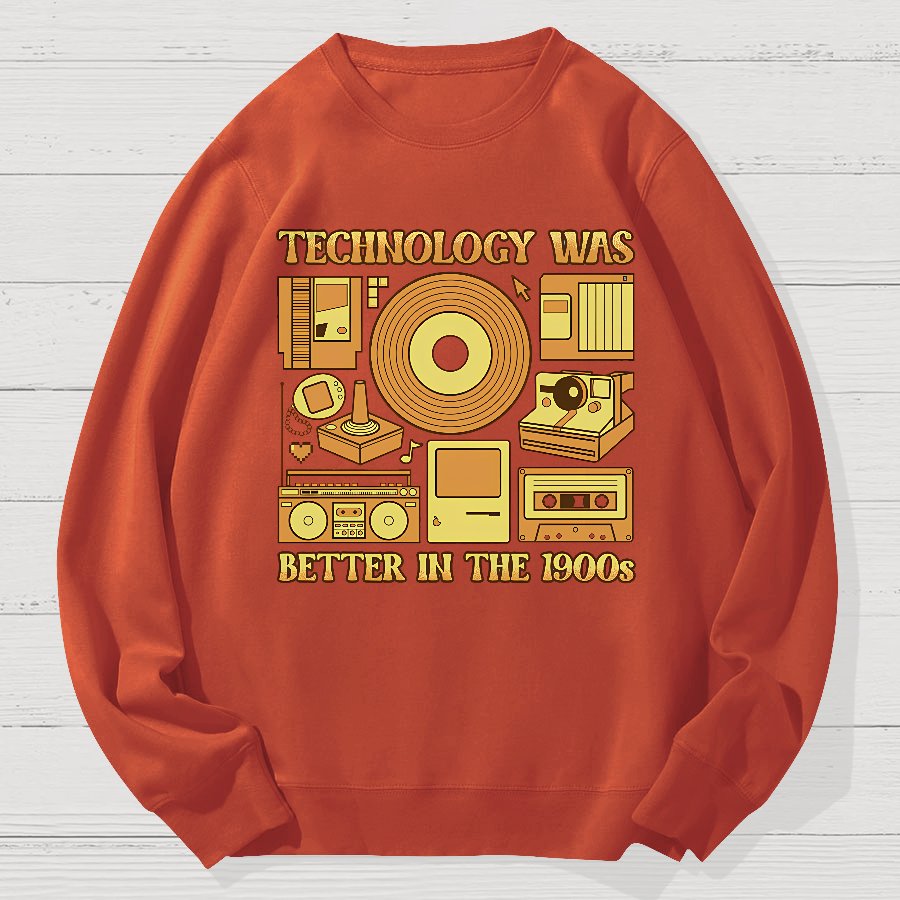 Technology Was Better In The 1900s Geek Cotton Sweatshirt