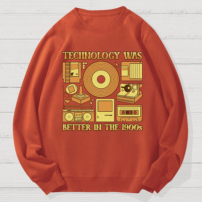 Technology Was Better In The 1900s Geek Cotton Sweatshirt