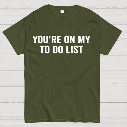 You're On My To-Do List  Geek T-Shirt