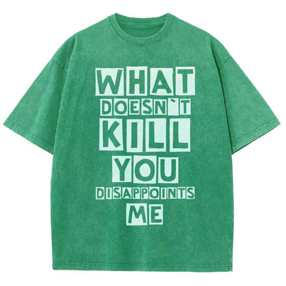 WHAT DOESN'T KILL YOU DISAPPOINTS ME Vintage Distressed T-shirt