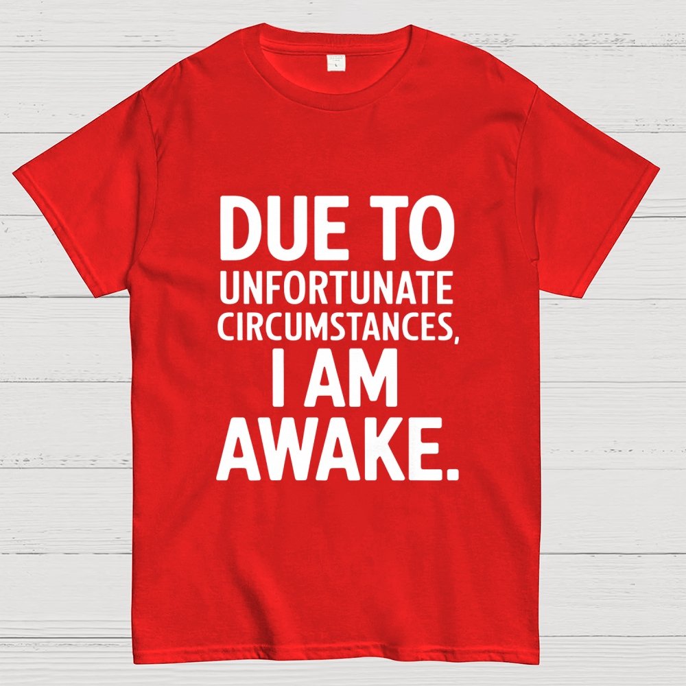 Due To Unfortunate Circumstances' Funny Geek T-Shirt