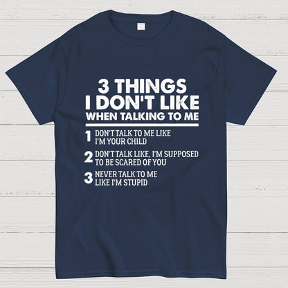 3 Things I Don't Like When Talking To Me Geek T-Shirt