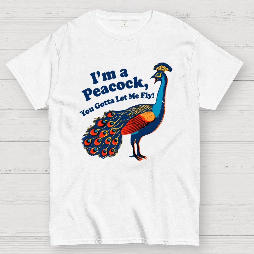 I'm a Peacock You Gotta Let Me Fly Geek T-Shirt