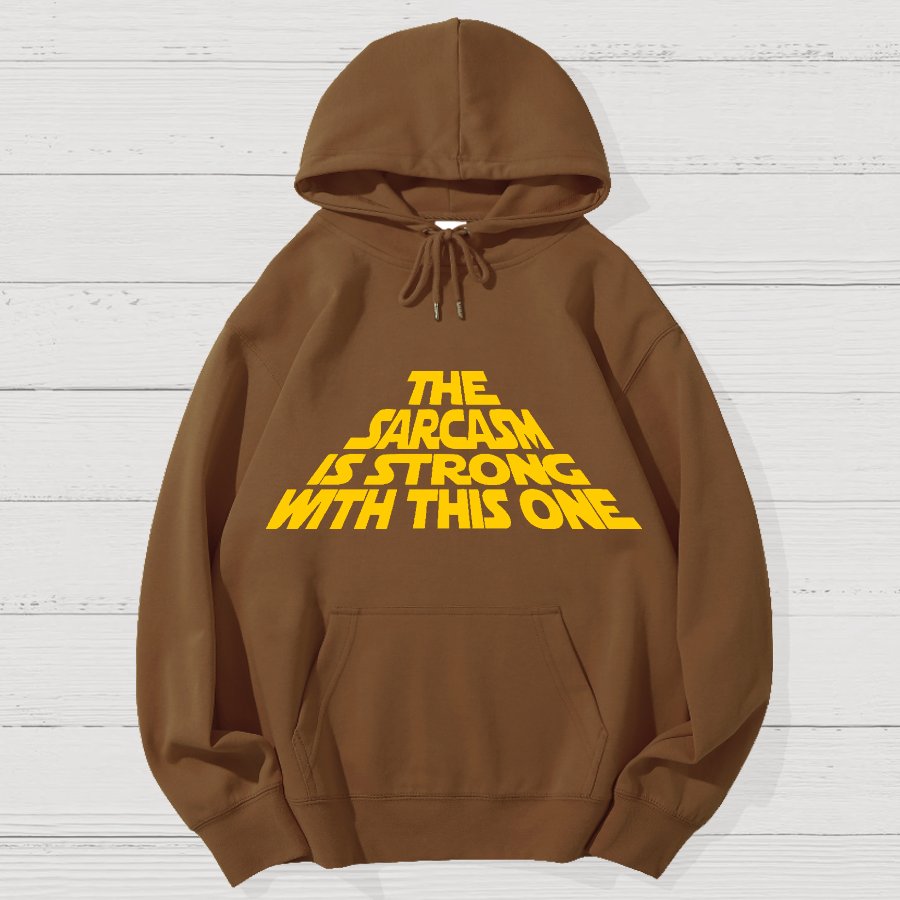 The Sarcasm Is Strong With This One Geek Cotton Hoodie
