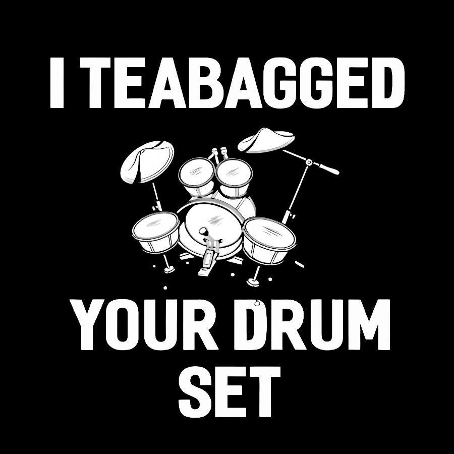 I Teabagged Your Drum Set Funny Sayings Sarcastic Drum Geek Cotton Sweatshirt