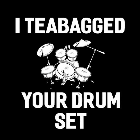 I Teabagged Your Drum Set Funny Sayings Sarcastic Drum Geek Cotton Sweatshirt