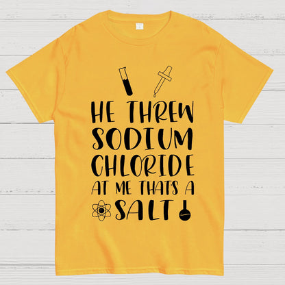 He Threw Sodium Chloride That's a Salt Geek T-Shirt