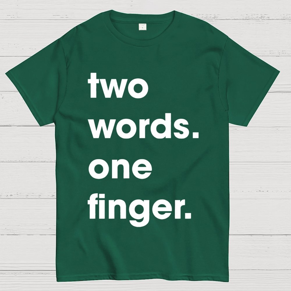 Two Words One Finger Funny Sayings Geek T-Shirt