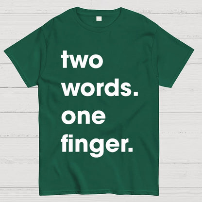 Two Words One Finger Funny Sayings Geek T-Shirt