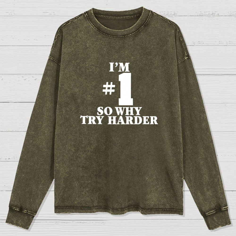 I'm #1 So Why Try Harder Washed Long Sleeve Tee