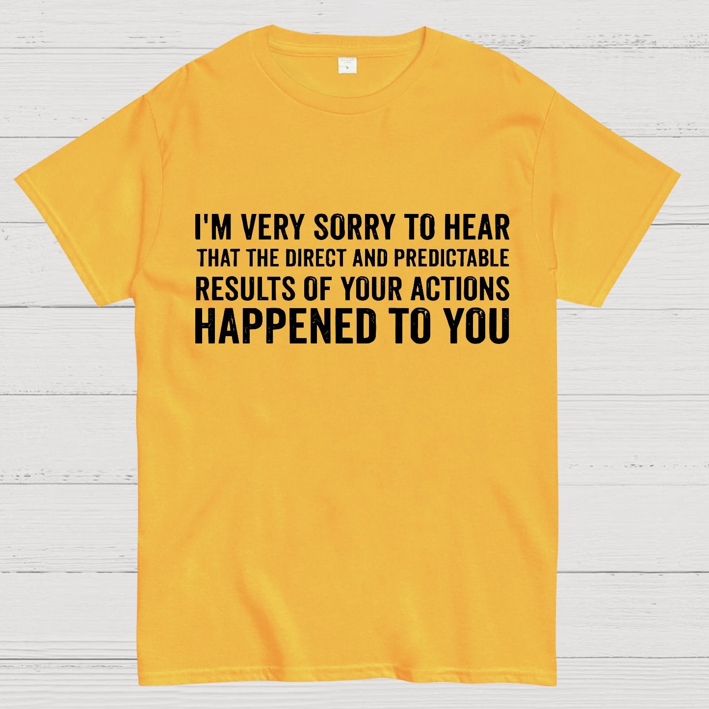 I'm Very Sorry To Hear That Is Consequences Geek T-Shirt