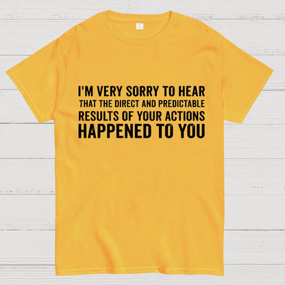 I'm Very Sorry To Hear That Is Consequences Geek T-Shirt