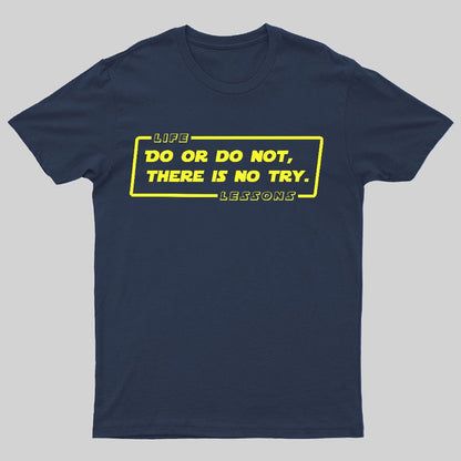 Do Or Do Not. There Is No Try Geeky T-Shirt