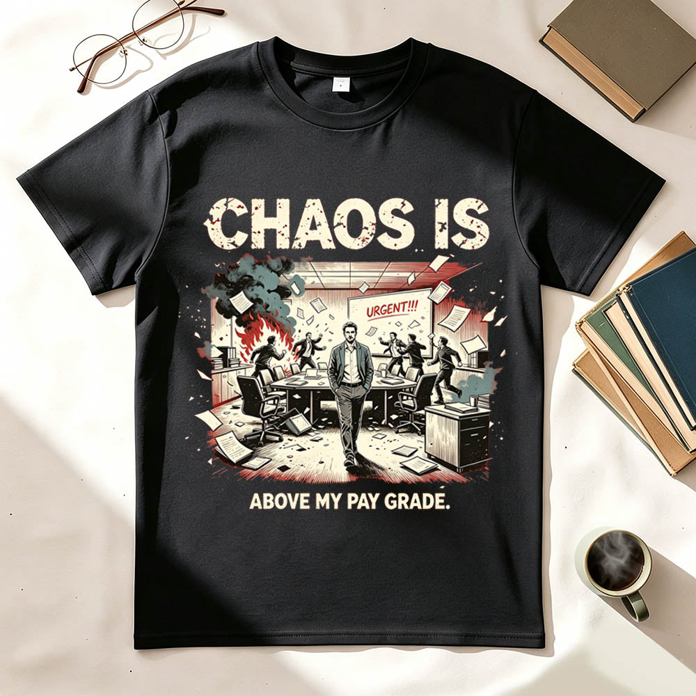 Chaos Is Above My Pay Grade T-Shirt – Funny Office Worker Gift