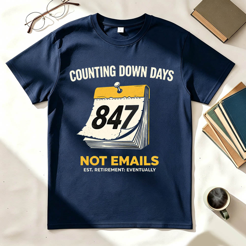Counting Down Days Not Emails Funny Retirement T-Shirt