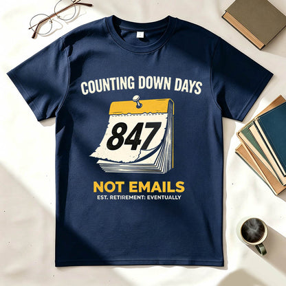 Counting Down Days Not Emails Funny Retirement T-Shirt