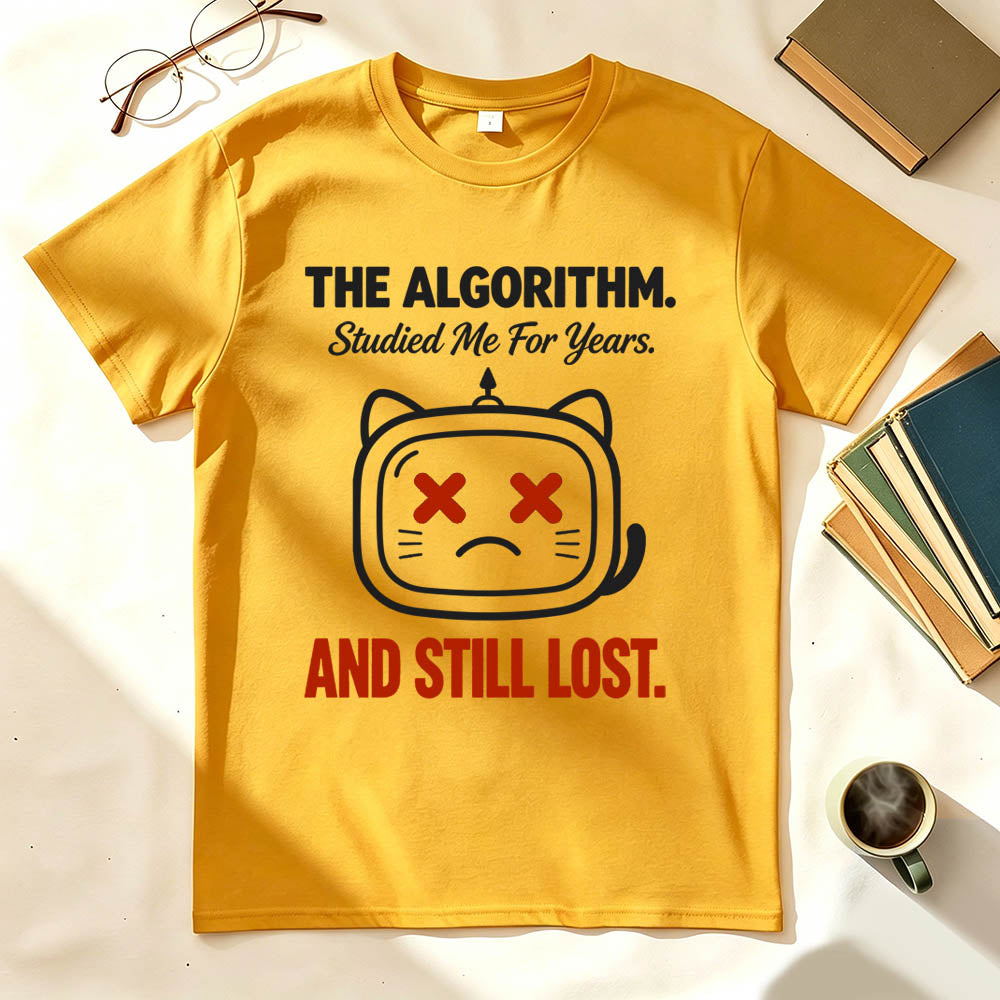 The Algorithm Studied Me For Years And Still Lost Funny Sarcastic T-Shirt