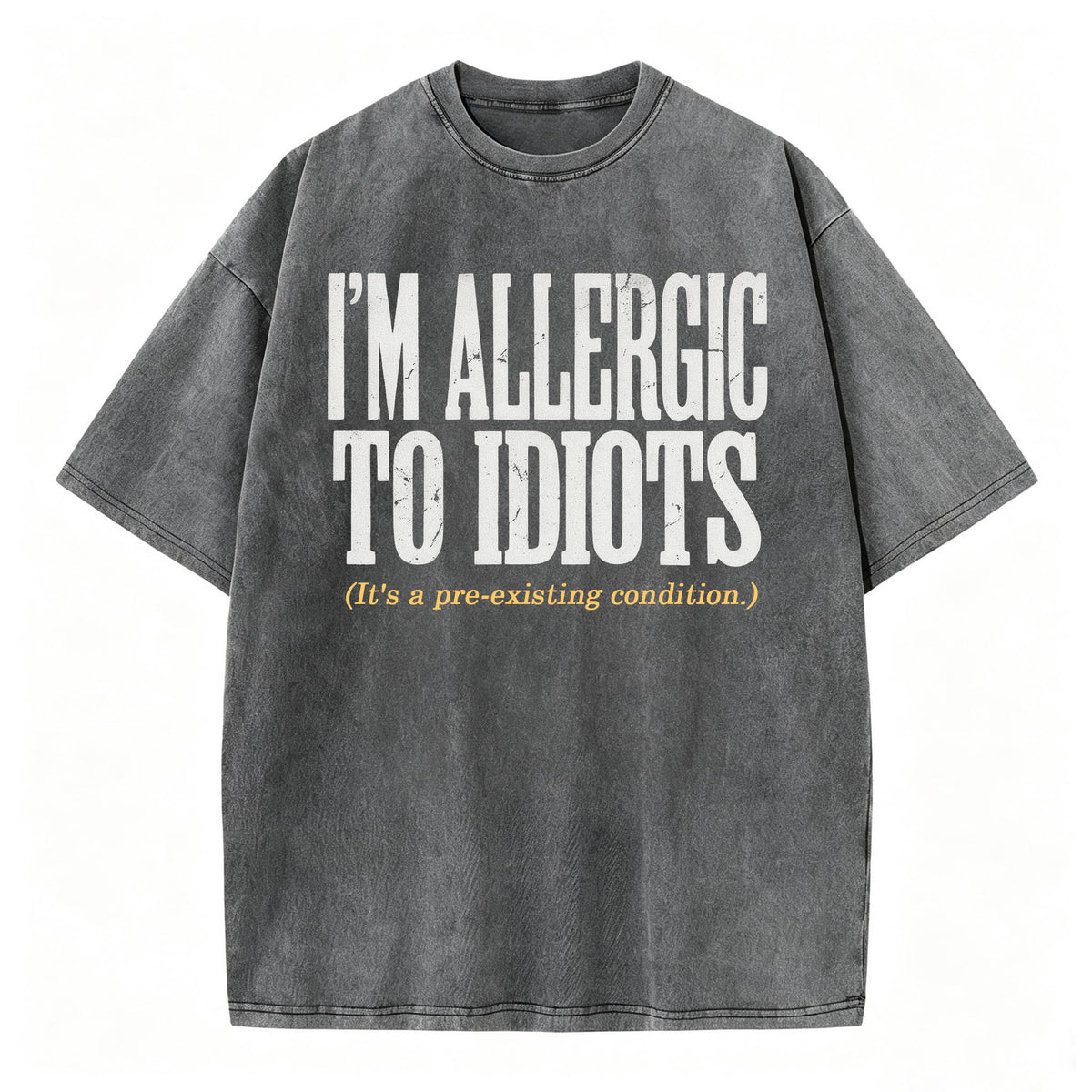 I'm Allergic to Idiots. It's a Pre-Existing Condition. Funny Graphic Tee
