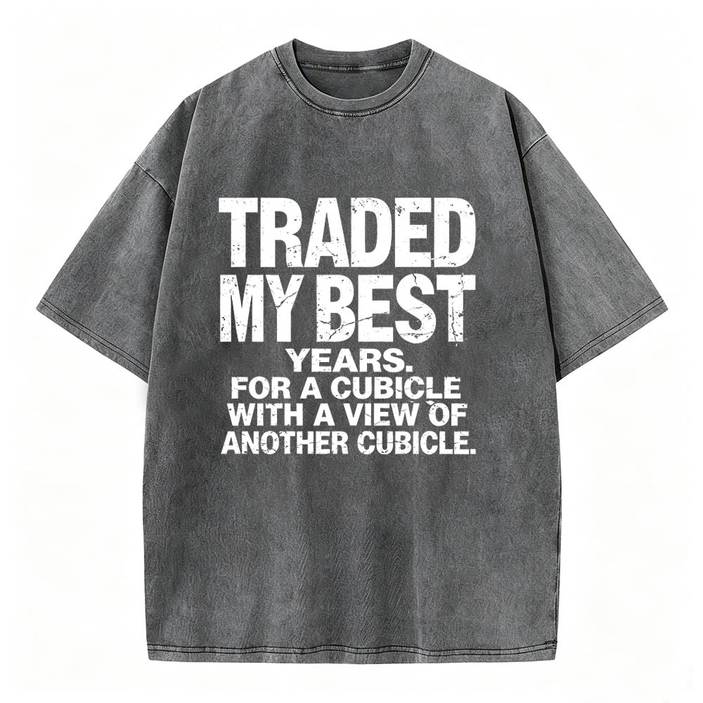 Traded My Best Years For A Cubicle With A View Of Another Cubicle Tee
